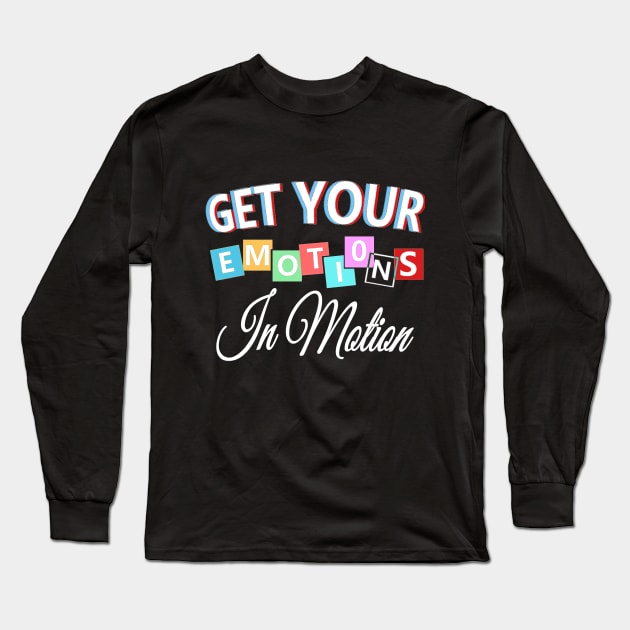 Get your emotions in motion Long Sleeve T-Shirt by aktiveaddict